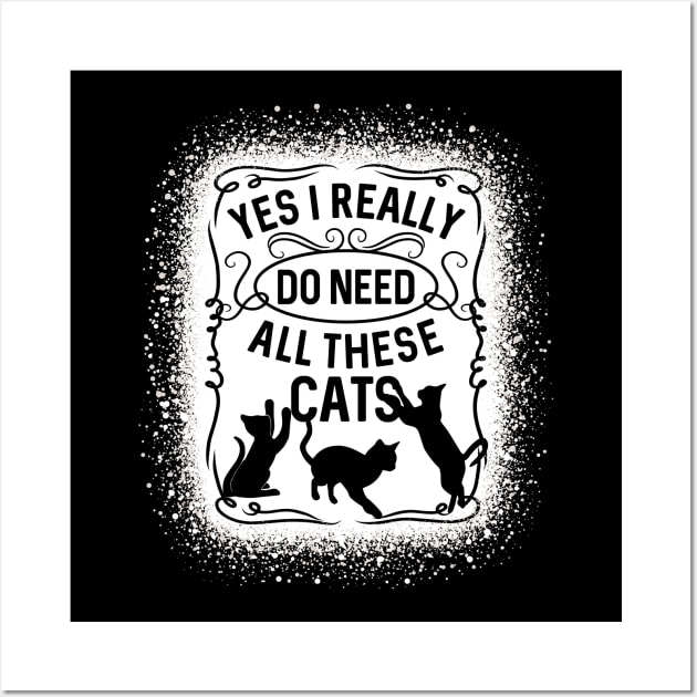 Yes I Really Do Need All These Cats Cat Owner Wall Art by RadStar